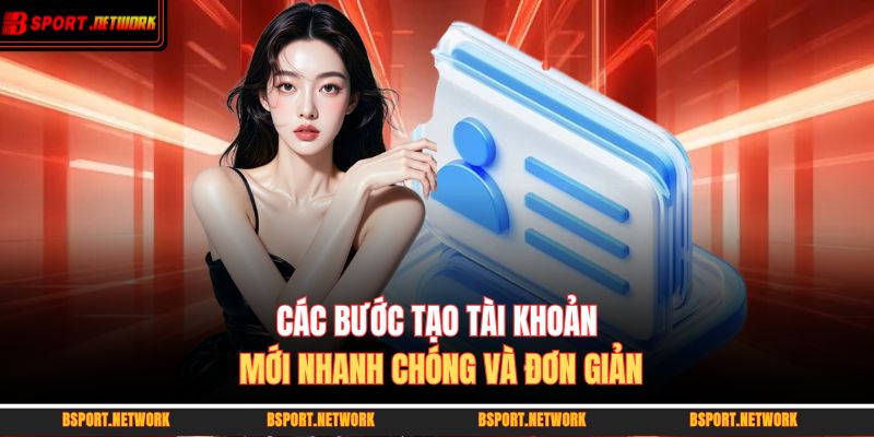 Các bước tạo tài khoản mới nhanh chóng và đơn giản