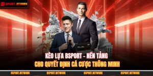kèo lựa BSPORT