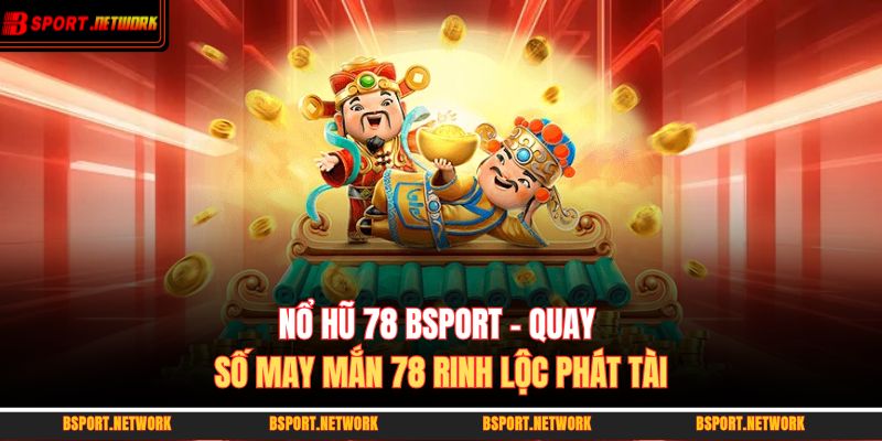 Nổ hũ 78 BSPORT